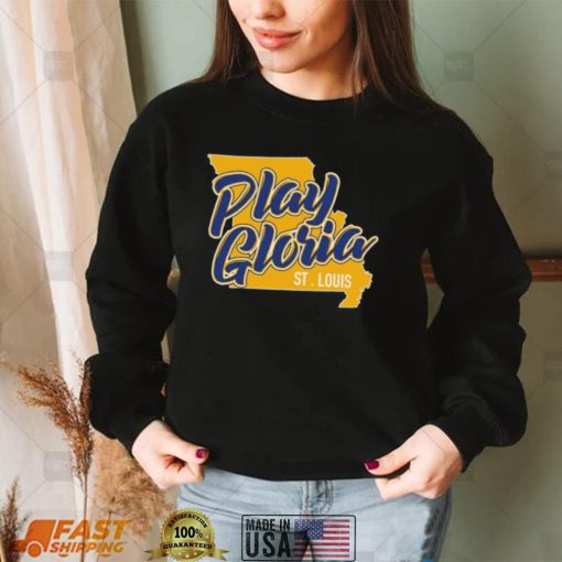 Play Gloria St. Louis Shirt, Hoodie