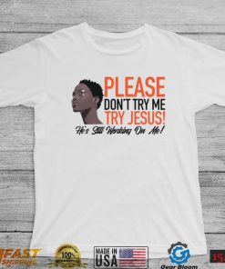 Please Don’t Try Me Try Jesus Shirt, hoodie