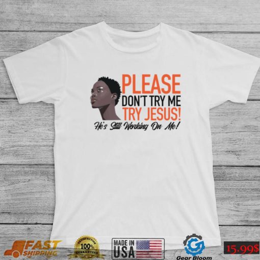 Please Don’t Try Me Try Jesus Shirt, hoodie