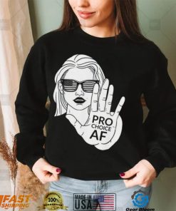 Pro Choice AF – Women Reproductive Rights Advocate Shirt