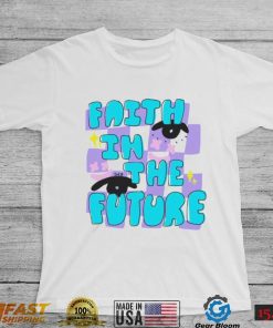 Faith in the future shirt