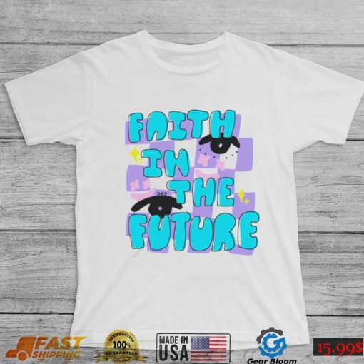 Faith in the future shirt