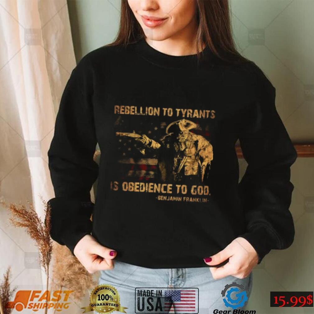 Rebellion To Tyrants Is Obedience To God T Shirt