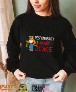 Responsibility Is No Joke Shirt