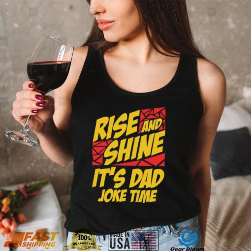 Rise And Shine It’s Dad Joke Time Shirt