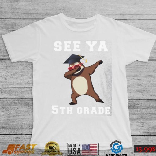 See Ya 5th Grade – Graduation Day Sloth Dabbing Shirt, hoodie