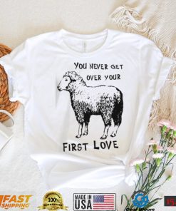 Sheep You Never Get Over Your First Love T Shirt