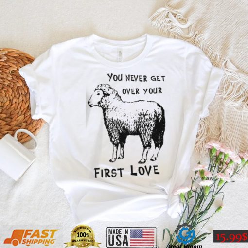 Sheep You Never Get Over Your First Love T Shirt