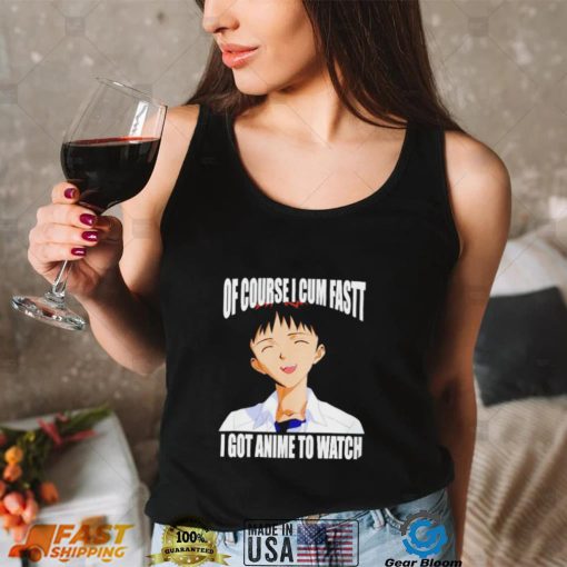 Shinji Ikari of course I cum fast I got anime to watch Anime shirt