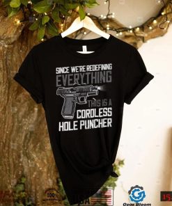 Since We’re Redefining Everything This is A Cordless Hole Puncher T shirt