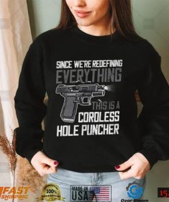Since We're Redefining Everything This is A Cordless Hole Puncher T shirt