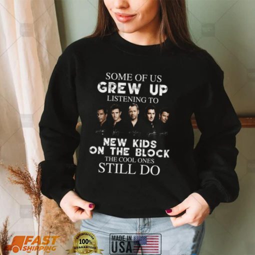 Some Of Us Grew Up Listening To New Kids On The Block The Cool Ones Still Do Shirt, Hoodie