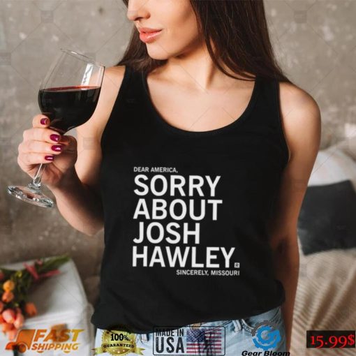 Sorry About Josh Hawley T Shir