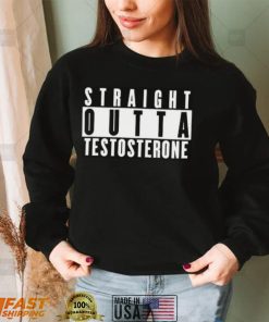 Straight Outta Testosterone T Shirt