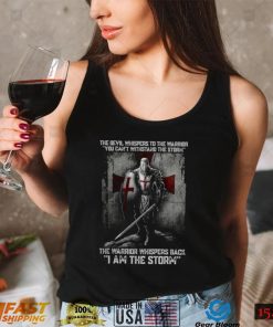 The Devil Whispers The Warrior Replied I AM THE STORM T Shirt