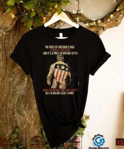 The Price Of Freedom Is High T Shirt