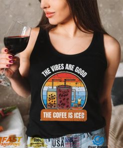 The Vibes Are Good And The Coffee Is Iced Vintage Art Unisex T Shirt