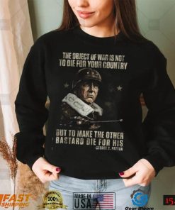 The object of war is not to die for your country but to make the other bastard die for his T shirt