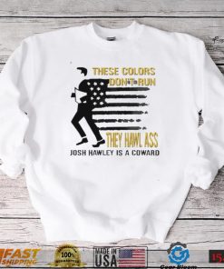 These Colors Dont Run They Hawl Ass Josh Hawley Shirt