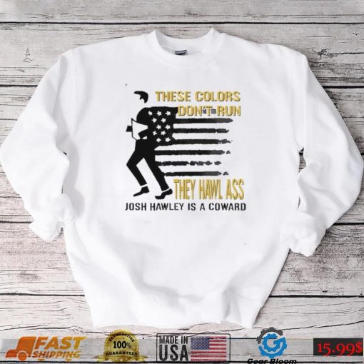 These Colors Dont Run They Hawl Ass Josh Hawley Shirt