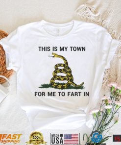 This Is My Town For Me To Fart In Hoodie Shirts