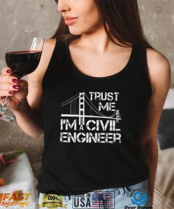 Trust Me I Am A Civil Engineer Funny Unisex T Shirt
