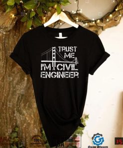 Trust Me I Am A Civil Engineer Funny Unisex T Shirt