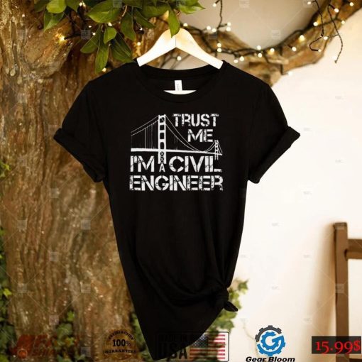 Trust Me I Am A Civil Engineer Funny Unisex T Shirt