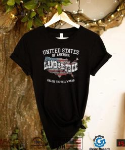 USA Land of the Free Unless You’re A Woman T Shirt