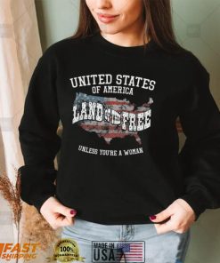 USA Land of the Free Unless You’re A Woman T Shirt