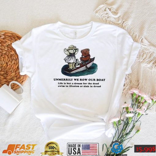 Unmerrily We Row Our Boat shirt