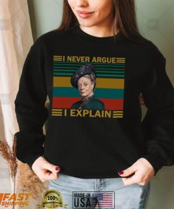 Violet Crawley Downton Abbey I never argue I explain shirt