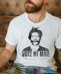 Vote By Mail Ted Kaczynski Shirt