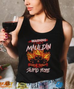 Warning this mauldin does not play well with stupid people shirt