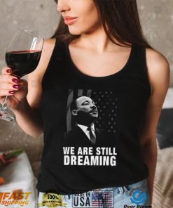 We Are Still Dreaming Political Design Unisex T Shirt