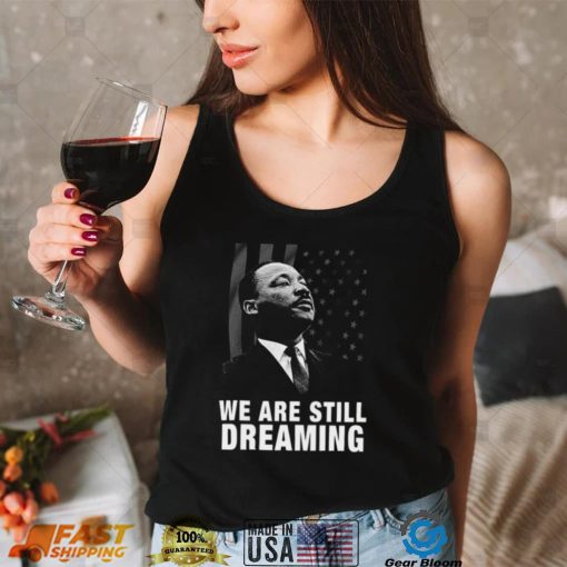 We Are Still Dreaming Political Design Unisex T Shirt