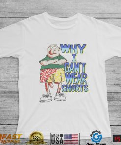 Why I Can't Wear Shorts Tee Shirt