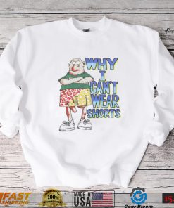 Why I Can't Wear Shorts Tee Shirt