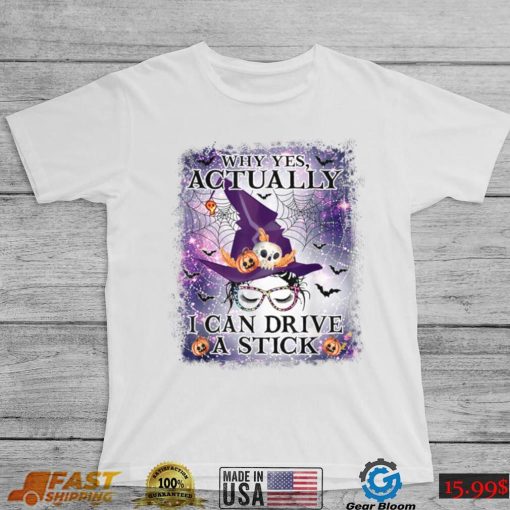 Why Yes Actually I Can Drive A Stick Messy Bun Witch T Shirt