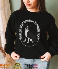 Worlds Best Boston Terrier Mom T Shirt