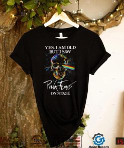 Yes I Am Old But I Saw Pink Floyd On Stage T Shirt,