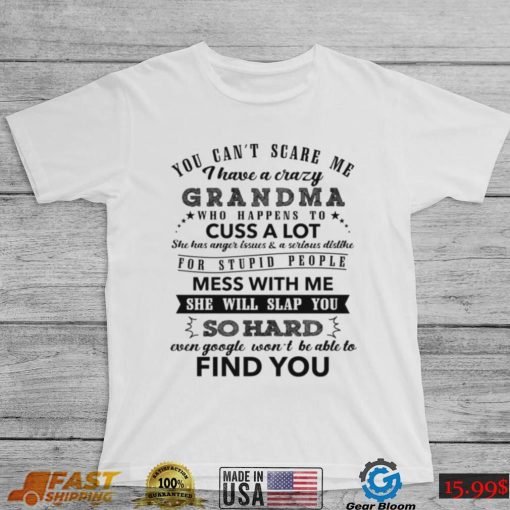 You Can’t Scare Me I Have A Crazy Grandma Shirt, Hoodie