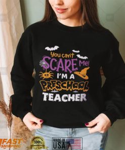 You Can’t Scare Me I’m A Preschool Teacher Halloween Shirt