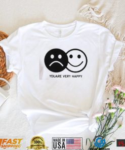 Youare very happy shirt