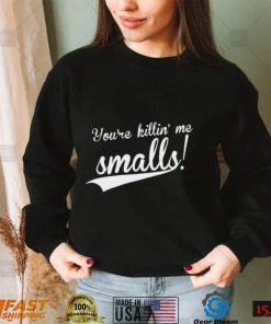 Youre Killing Me Smalls Shirt