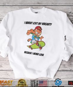 That Go Hard I Havent Lost My Virginity Because I Never Lose T Shirt