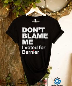 dont blame me I voted for Bernier shirt