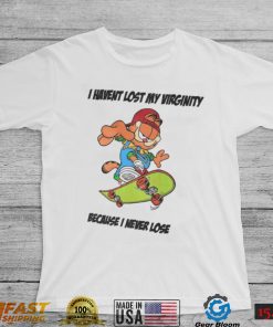 That Go Hard I Havent Lost My Virginity Because I Never Lose T Shirt