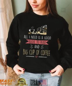 All I Need Is Good Book To Read And Big Cup of Coffee Reader Short Sleeve Unisex T Shirt