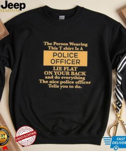 Is a police officer lie flat on your back shirt